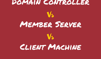 Domain Controller Vs Member Server Vs Client Machines
