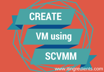 How to Create VM using SCVMM 2012 R2
