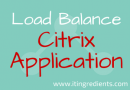 How to Load Balance an Application in Citrix XenApp 6.5