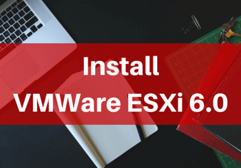 How to install and configure VMWare ESXi 6.0 step by step