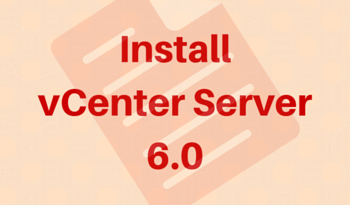 How to install vCenter Server 6.0 step by step guide