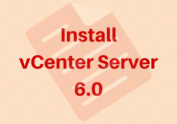 How to install vCenter Server 6.0 step by step guide