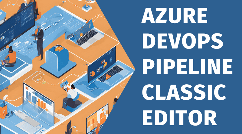 Azure DevOps Pipeline Classic Editor